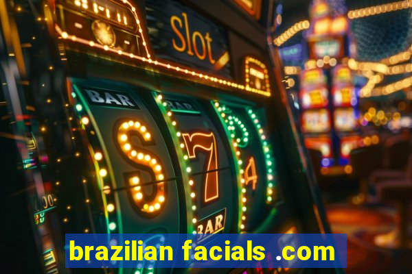 brazilian facials .com